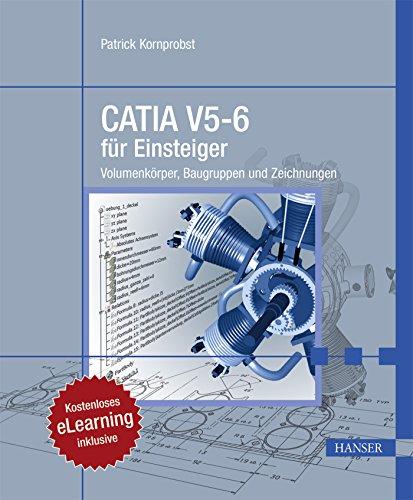 CATIA V5-6 für Einsteiger: Volumenkörper, Baugruppen und Zeichnungen. Kostenloses eLearning inklusive