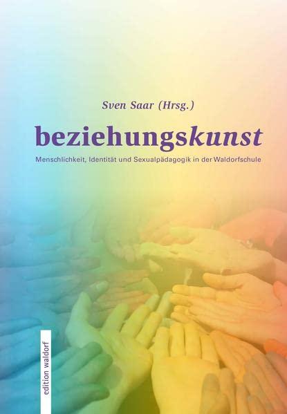 Beziehungskunst: Menschlichkeit, Identität und Sexualpädagogik in der Waldorfschule