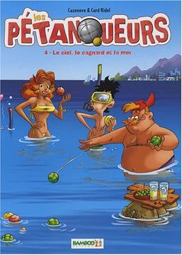 Les pétanqueurs. Vol. 4. Le ciel, le cagnard et la mer