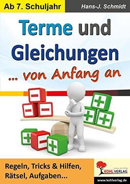 Terme und Gleichungen von Anfang an: Regeln, Tricks & Hilfen, Rätsel, Aufgaben ...