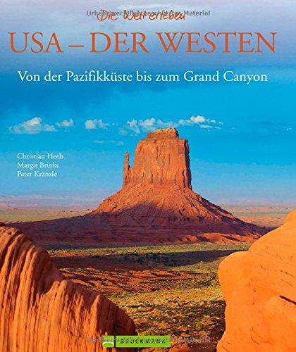 Bildband USA Westen: Von der Pazifikküste bis zum Grand Canyon. Exklusive Bilder und Porträts vom Highway No. 1, Hollywood, Denver, Yellowstone National Park für Ihre USA Reise (Die Welt erleben)