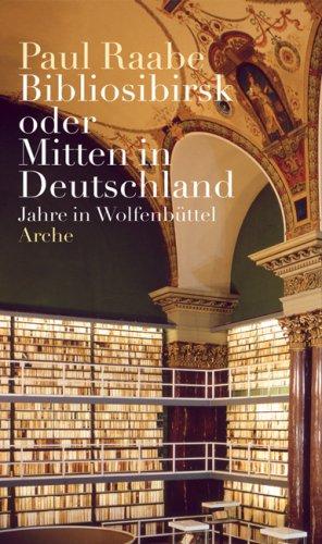 Bibliosibirsk oder Mitten in Deutschland. Jahre in Wolfenbüttel