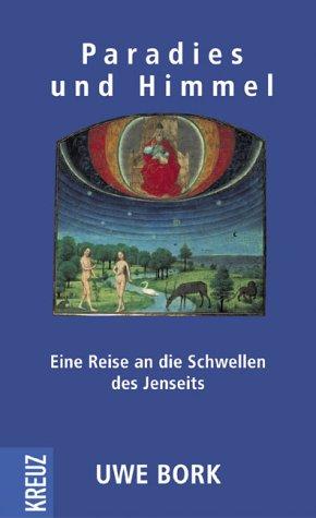 Paradies und Himmel. Eine Reise an die Schwellen des Jenseits