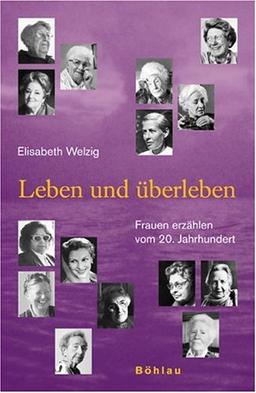 Leben und überleben. Frauen erzählen vom 20. Jahrhundert