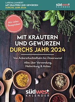 Mit Kräutern und Gewürzen durchs Jahr 2024 - Von Ackerschachtelhalm bis Zitwerwurzel. Alles über Verwendung, Heilwirkung & Anbau - mit vielen ... zum Aufstellen oder Aufhängen