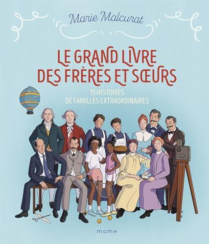 Le grand livre des frères et soeurs : 15 histoires de familles extraordinaires