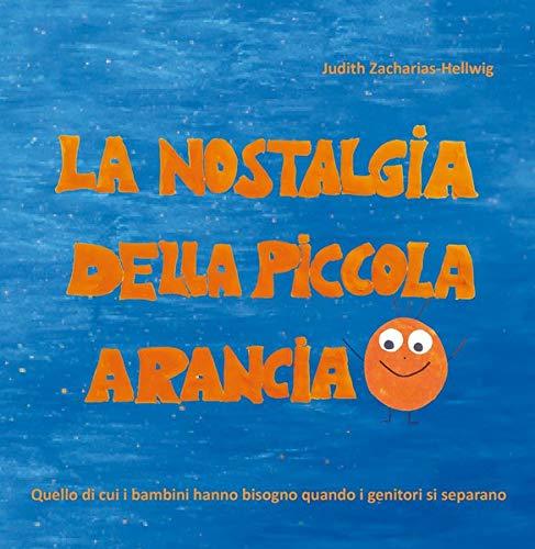 La nostalgia della piccola Arancia: Quello di cui i bambini hanno bisogno quando i genitori si separano