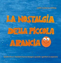 La nostalgia della piccola Arancia: Quello di cui i bambini hanno bisogno quando i genitori si separano