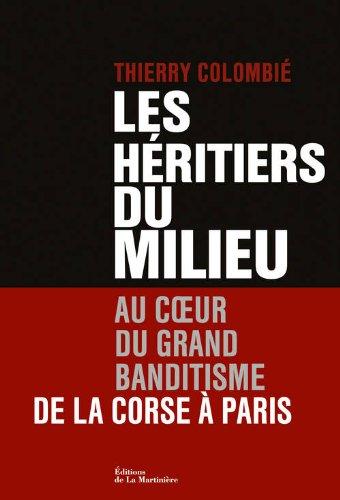 Les héritiers du milieu : au coeur du grand banditisme de la Corse à Paris