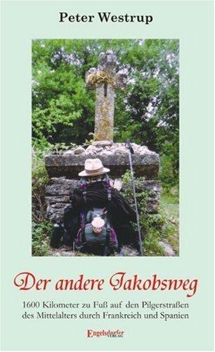 Der andere Jakobsweg: Unterwegs auf 1000 Jahren Geschichte - 1600 Kilometer zu Fuß auf den Pilgerstraßen des Mittelalters durch Frankreich und Spanien
