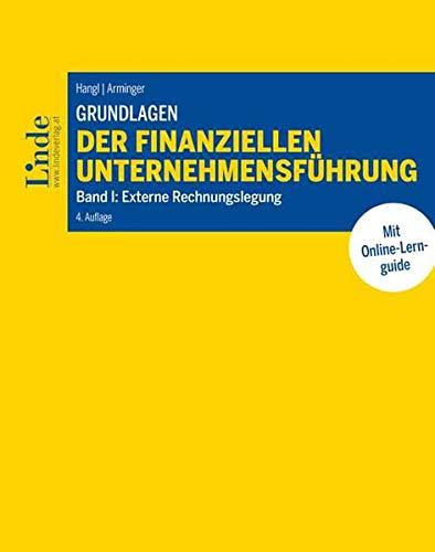 Grundlagen der finanziellen Unternehmensführung, Band I: Band I: Externe Rechnungslegung (Linde Lehrbuch)