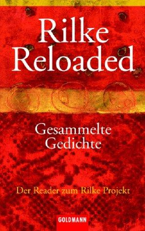 Rilke Reloaded. Gesammelte Gedichte