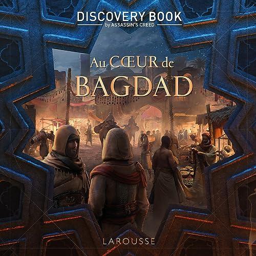 Au coeur de Bagdad : discovery book by Assassin's creed : l'histoire est notre terrain de jeu