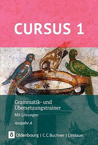 Cursus - Ausgabe A, Latein als 2. Fremdsprache - Neubearbeitung / Grammatik- und Übersetzungstrainer 1: Mit Lösungen