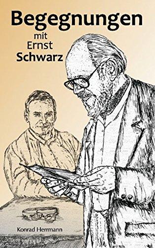 Begegnungen mit Ernst Schwarz