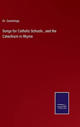 Songs for Catholic Schools , and the Catechism in Rhyme