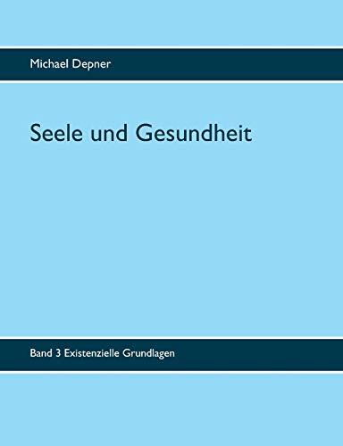 Seele und Gesundheit: Band 3 Existenzielle Grundlagen