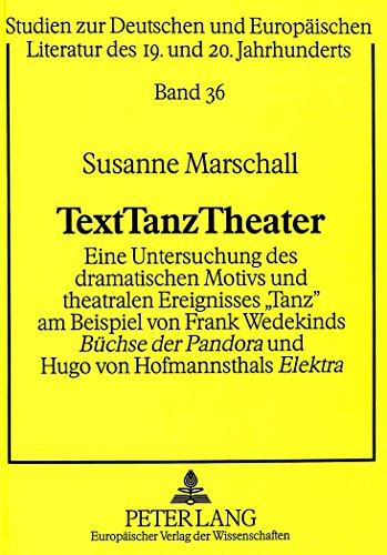 TextTanzTheater: Eine Untersuchung des dramatischen Motivs und theatralen Ereignisses «Tanz» am Beispiel von Frank Wedekinds "Büchse der Pandora</I> ... Literatur des 19. und 20. Jahrhunderts)