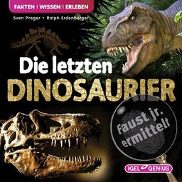 Faust Jr. - Die Wissensdetektei 01. Die letzten Dinosaurier