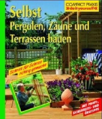 Selbst Pergolen, Zäune und Terrassen bauen