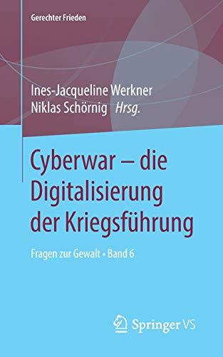 Cyberwar – die Digitalisierung der Kriegsführung: Fragen zur Gewalt • Band 6 (Gerechter Frieden, Band 6)