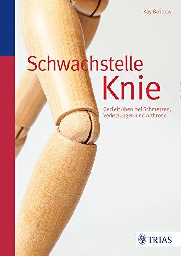 Schwachstelle Knie: Gezielt üben bei Schmerzen, Verletzungen und Arthrose