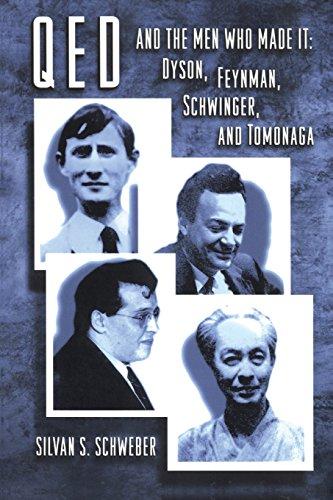 QED and the Men Who Made It: Dyson, Feynman, Schwinger and Tomonaga (Princeton Series in Physics)