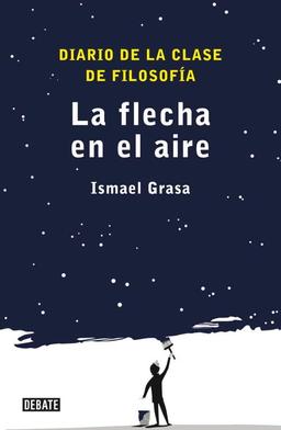 La flecha en el aire: Diario de la clase de filosofía (Ensayo y Pensamiento)