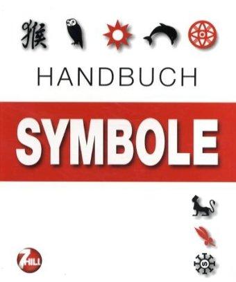 Handbuch Symbole: Über 700 grafische Zeichen aus aller Welt und ihre Bedeutung