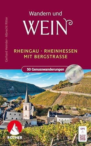 Wandern und Wein - Rheingau – Rheinhessen mit Bergstraße.: 50 Genusswanderungen mit GPS-Tracks (Rother Wanderbuch)