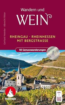 Wandern und Wein - Rheingau – Rheinhessen mit Bergstraße.: 50 Genusswanderungen mit GPS-Tracks (Rother Wanderbuch)