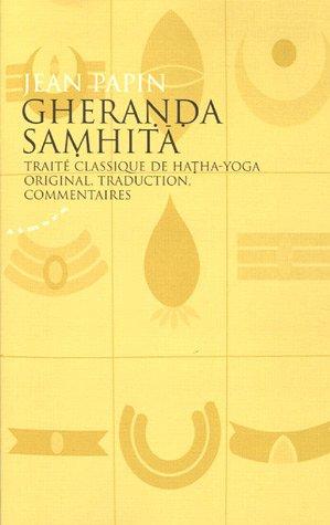 Gheranda samhita : traité classique de hatha-yoga, original, traduction, commentaires