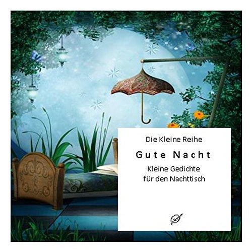 Die Kleine Reihe: Gute Nacht: Kurze Gedichte für den Nachttisch