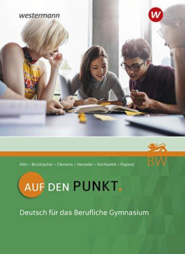 Auf den Punkt: Deutsch für das Berufliche Gymnasium in Baden-Württemberg: Schülerband: Ausgabe für Berufliche Gymnasien in Baden-Württemberg / Deutsch ... Berufliche Gymnasien in Baden-Württemberg)