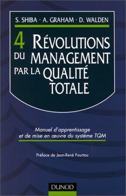 Les 4 révolutions du management par la qualité totale : manuel d'apprentissage et de mise en oeuvre du système TQM