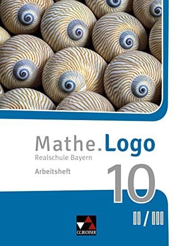 Mathe.Logo – Bayern - neu / Mathe.Logo Bayern AH 10 II/III – neu: Realschule Bayern (Mathe.Logo – Bayern - neu: Realschule Bayern)