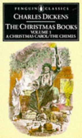 The Christmas Books: Volume 1: A Christmas Carol and The Chimes: 001 (Penguin English Library)