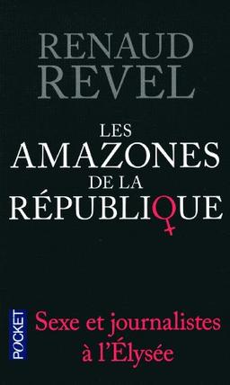 Les amazones de la République : sexe et journalistes à l'Elysée