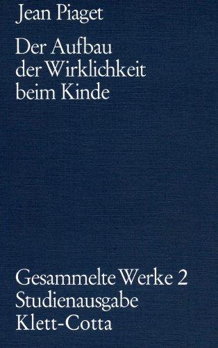 Gesammelte Werke, Bd.2: Der Aufbau der Wirklichkeit beim Kinde