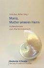 Maria, Mutter unseres Herrn: Gottesdienste zum Marienmessbuch