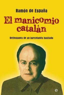 El manicomio catalán: reflexiones de un barcelonés hastiado (Actualidad)