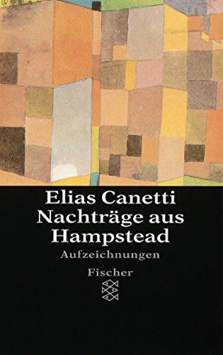 Nachträge aus Hampstead: Aufzeichnungen (Elias Canetti, Werke (Taschenbuchausgabe))