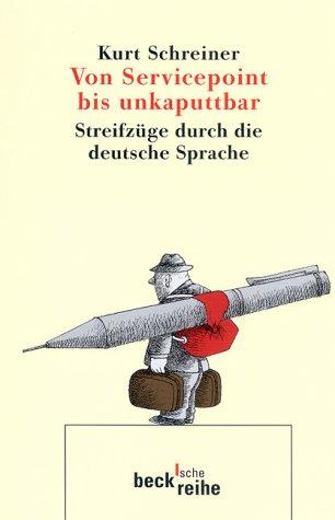 Von Servicepoint bis unkaputtbar. Streifzüge durch die deutsche Sprache