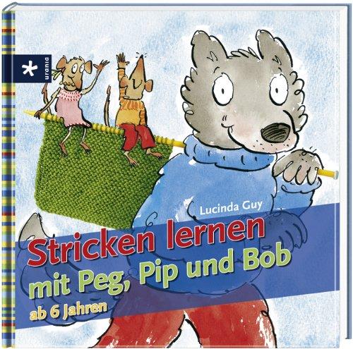 Stricken lernen mit Peg, Pip und Bob: ab 6 Jahre