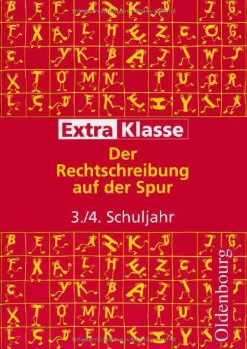 ExtraKlasse. Arbeitshefte für die Grundschule. 3./4. Schuljahr. Der Rechtschreibung auf der Spur: Mit Aufgaben, Lösungen und Tipps