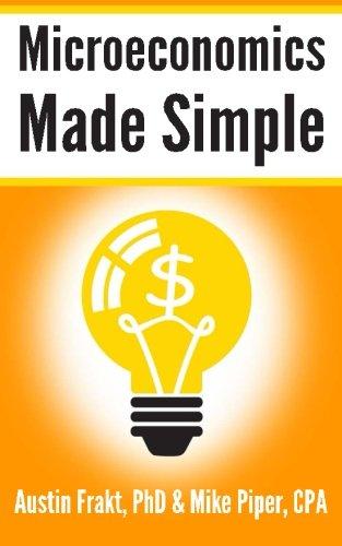 Microeconomics Made Simple: Basic Microeconomic Principles Explained in 100 Pages or Less