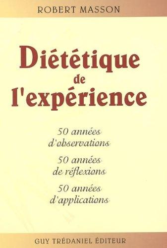 Diététique de l'expérience : 50 années d'observations, 50 années de réflexions, 50 années d'applications