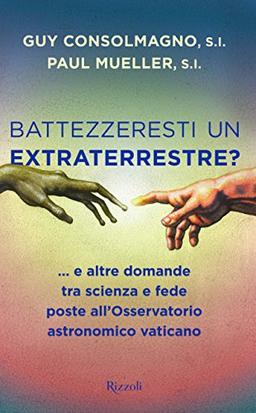 Battezzeresti un extraterrestre?... e altre domande tra scienza e fede poste all'Osservatorio astronomico vaticano