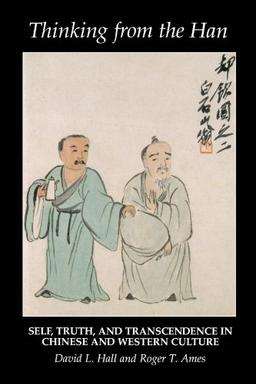 Thinking from the Han: Self, Truth, and Transcendence in Chinese and Western Culture