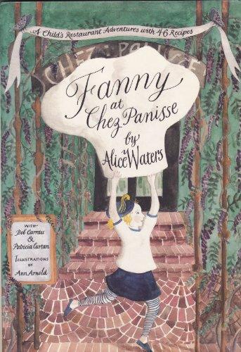 Fanny at Chez Panisse: A Child's Restaurant Adventure with 46 Recipes: A Child's Restaurant Adventure with 42 Recipes